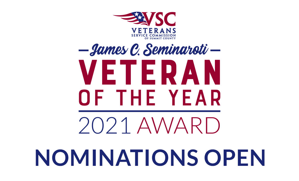 The Summit County VSC is committed to recognizing selfless contributions of Veterans by awarding the 2021 VSC James C. Seminaroti Veteran of the Year Award to a deserving recipient. Have an honorable and deserving Veteran in mind? Learn how to nominate and read about two of the nominees.